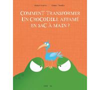 Comment transformer un crocodile affamé en sac à main ? - Michaël Escoffier - Frimousse Eds - cartonné - Album jeunesse