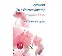 Comment transformer votre vie : Un voyage plein de félicité