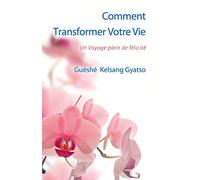 Comment transformer votre vie : Un voyage plein de félicité