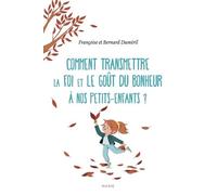 Comment Transmettre La Foi Et Le Goût Du Bonheur À Nos Petits-Enfants ?