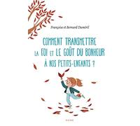 Comment transmettre la foi et le goût du bonheur à nos petits-enfants ?