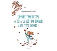 Comment transmettre la foi et le goût du bonheur à nos petits-enfants ? – MAM-E