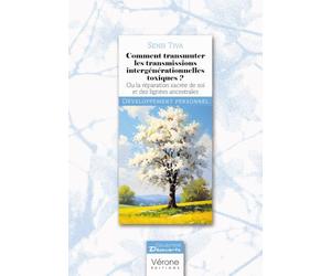 Comment transmuter les transmissions intergénérationnelles toxiques ?: Ou la réparation sacrée de soi et des lignées ancestrales