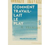 Comment Travaillait Le Play