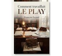 Comment travaillait Le Play: Une analyse des méthodes de travail de Le Play par François Escard, offrant des souvenirs personnels et un aperçu de sa contribution à l'économie sociale.