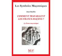 Comment travaillent les francs-maçons ?: La tenue initiatique