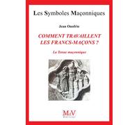 Comment travaillent les francs-maçons ? La tenue initiatique - Olivier Doignon - La Maison De Vie - broché - Essai