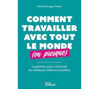 Michael Bungay Stanier – Comment travailler avec tout le monde (ou presque) – 5 questions – Broché
