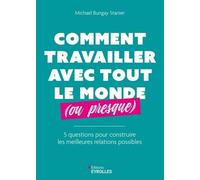 Comment Travailler Avec Tout Le Monde (Ou Presque) - 5 Questions Pour Construire Les Meilleures Relations Possibles