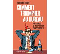 Comment triompher au bureau: Petit manuel de manipulation professionnelle