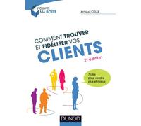 Comment trouver et fidéliser vos clients - 2e éd. - 7 clés pour vendre plus et mieux: 7 clés pour vendre plus et mieux