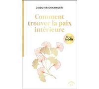 Comment trouver la paix intérieure ? Jiddu Krishnamurti (Auteur), Véronique Minder (Traduction)