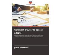 Comment trouver le conseil adapté: La pratique de la sélection des services de conseil externes dans les entreprises de taille moyenne