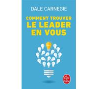 Comment trouver le leader en vous - Dale Carnegie - Lgf - Poche - Essai