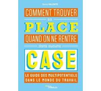 Comment Trouver Sa Place Quand On Ne Rentre Dans Aucune Case - Le Guide Des Multipotentiels Dans Le Monde Du Travail