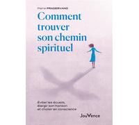 Comment trouver son chemin spirituel Eviter les écueils, élargir son horizon et choisir en conscience - Pierre Pradervand - Jouvence - broché - Guide