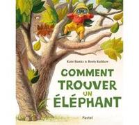 Comment trouver un elephant? Boris Kulikov (Illustration), Kate Banks (Auteur)