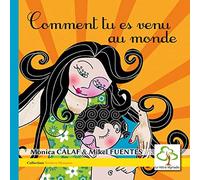 Comment tu es venu au monde