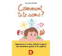 Comment tu te sens ? Apprenez à votre enfant à comprendre et apprivoiser ses émotions - Véronique Jeanne - De Boeck Supérieur - broché - Guide