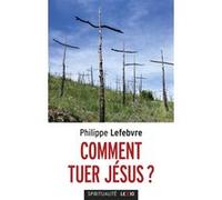Comment tuer Jésus ?