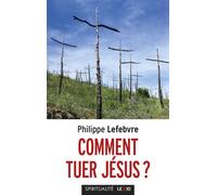 Comment tuer Jésus ? - Philippe Lefebvre - Cerf - broché - Essai