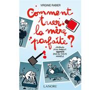 Comment tuer la mère parfaite ? Journal d'un parent presque (pas du tout) modèle
