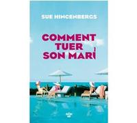 Comment tuer son mari Sue Hincenbergs (Auteur), Françoise-Anne Laporte (Traduction)