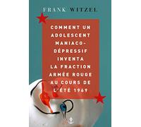 Comment un adolescent maniaco-dépressif inventa la Fraction Armée Rouge au cours de l'été 1969 Frank Witzel (Auteur), Olivier Mannoni (Traduction)