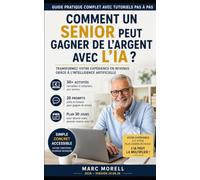 Comment un Senior peut gagner de l’argent avec l’IA ?: Le guide pratique des retraités et seniors actifs