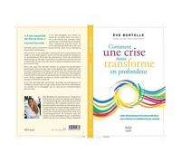 Comment Une Crise Nous Transforme En Profondeur - Une Psychanalyste Nous Révèle Les Vertus Et Bienfaits Du Chaos