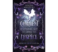 Comment une expérience sexy peut sauver toute l’espèce Here Be Dragons #4 - Louisa Masters - Juno Publishing - ebook (ePub) - Livre
