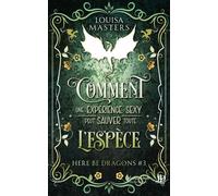 Comment une expérience sexy peut sauver toute l'espèce Here Be Dragons #3 - Louisa Masters - Juno Publishing - ebook (ePub) - Livre
