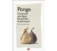 Comment une figue de paroles et pourquoi Francis Ponge (Auteur), Jean-Marie Gleize (Edité par)