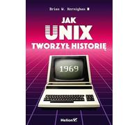 Comment Unix est entré dans l'histoire Brian W. Kernighan (Buch auf Polnisch)