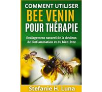 COMMENT UTILISER BEE VENIN POUR THÉRAPIE: Soulagement naturel de la douleur, de l'inflammation et du bien-être