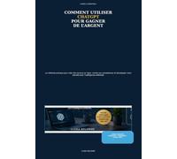 COMMENT UTILISER CHATGPT POUR GAGNER DE L’ARGENT: La méthode pratique pour créer des revenus en ligne, vendre vos compétences et développer votre activité avec l’intelligence artificielle