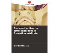 Comment utiliser la simulation dans la formation médicale