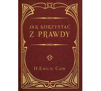 Comment utiliser la vérité - H.Emilie Cady (Buch auf Polnisch)