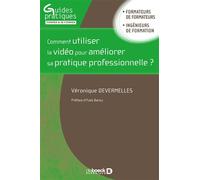 Comment utiliser la vidéo pour améliorer sa pratique professionnelle ? 2018 - Véronique Devermelles - De Boeck Supérieur - broché - Guide
