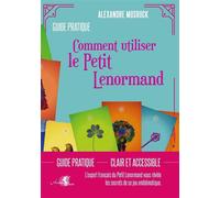 Comment utiliser le Petit Lenormand - Guide pratique L'expert français du Petit Lenormand vous révèle les secrets de ce jeu emblématique. - Alexandre Musruck - Arcana Sacra - broché - Essai