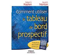 Comment utiliser le tableau de bord prospectif: Pour créer une organisation orientée stratégie