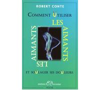 Comment utiliser les aimants et soulager ses douleurs - Robert Conte - Bussiere - broché - Guide