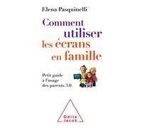 Comment utiliser les écrans en famille Petit guide à l'usage des parents 3.0 - Elena Pasquinelli - Odile Jacob - broché - Guide