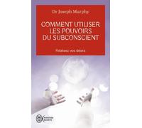 Comment Utiliser Les Pouvoirs Du Subconscient