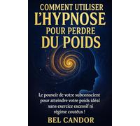 COMMENT UTILISER L'HYPNOSE POUR PERDRE DU POIDS: Le pouvoir de votre subconscient pour atteindre votre poids idéal sans exercice excessif ni régime coûteux !