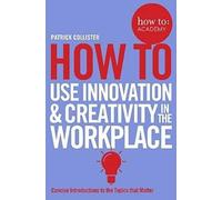 Comment utiliser l'innovation et la créativité sur le lieu de travail