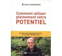 Comment utiliser pleinement votre potentiel - Bruno Lallement - Courrier Du Livre - broché - Guide