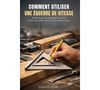 COMMENT UTILISER UNE ÉQUERRE DE VITESSE: Guide étape par étape pour un tracé précis, des angles exacts et des coupes nettes