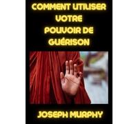 Comment utiliser votre pouvoir de guérison (traduit)