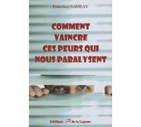 Comment vaincre ces peurs qui vous paralysent: Guide de survie pour reconnaître les phobies sociales les plus courantes et découvrir les clefs pour les combattre